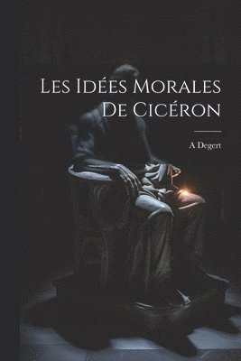 Les Ides Morales De Cicron 1