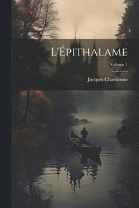 bokomslag L'pithalame; Volume 1