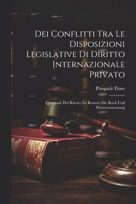 Pasquale Fiore - Dei Conflitti Tra Le Disposizioni Legislative Di Diritto Internazionale Privato, Häftad