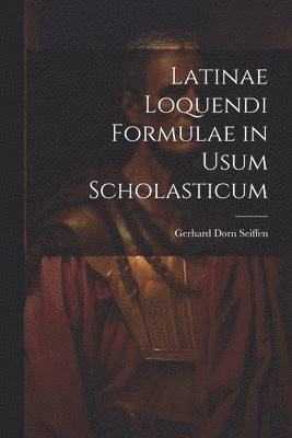 bokomslag Latinae Loquendi Formulae in Usum Scholasticum