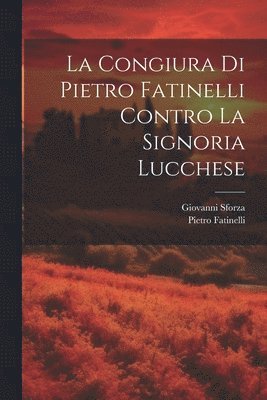 bokomslag La Congiura Di Pietro Fatinelli Contro La Signoria Lucchese