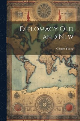 George Young - Diplomacy Old and New, Häftad