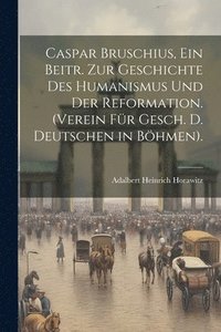 bokomslag Caspar Bruschius, Ein Beitr. Zur Geschichte Des Humanismus Und Der Reformation. (Verein Fr Gesch. D. Deutschen in Bhmen).