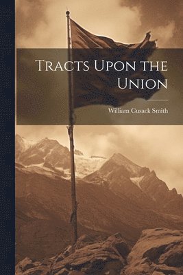 William Cusack Smith - Tracts Upon the Union, Häftad