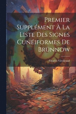 Premier Supplment  La Liste Des Signes Cuniformes De Brnnow 1