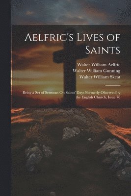 Walter William Skeat, Walter William Aelfric, Walter William Gunning - Aelfric's Lives of Saints, Häftad