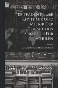 bokomslag Leitfaden in Der Rhythmik Und Metrik Der Classischen Sprachen Fr Schulen