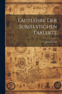 bokomslag Lautlehre Der Subselvischen Dialekte