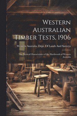 Western Australian Timber Tests, 1906 1