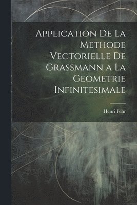 Henri Fehr - Application De La Methode Vectorielle De Grassmann a La Geometrie Infinitesimale, Häftad