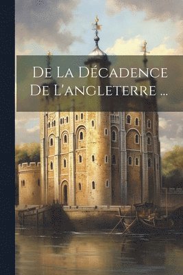 De La Dcadence De L'angleterre ... 1