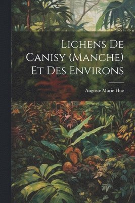 bokomslag Lichens De Canisy (Manche) Et Des Environs