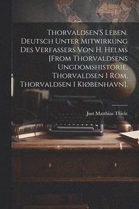 bokomslag Thorvaldsen'S Leben. Deutsch Unter Mitwirkung Des Verfassers Von H. Helms [From Thorvaldsens Ungdomshistorie, Thorvaldsen I Rom, Thorvaldsen I Kibenhavn].