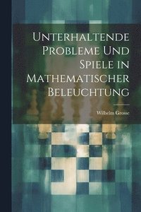 bokomslag Unterhaltende Probleme Und Spiele in Mathematischer Beleuchtung