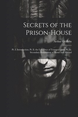 Arthur Griffiths - Secrets of the Prison-House, Häftad