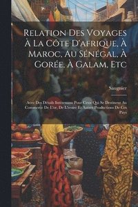 bokomslag Relation Des Voyages  La Cte D'afrique,  Maroc, Au Sngal,  Gore,  Galam, Etc