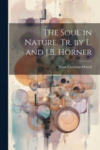 bokomslag The Soul in Nature, Tr. by L. and J.B. Horner