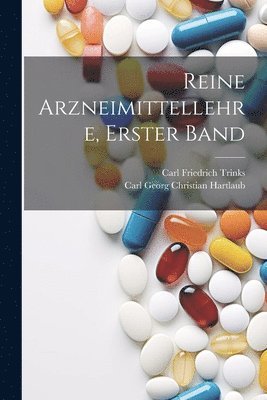 Reine Arzneimittellehre, Erster Band 1