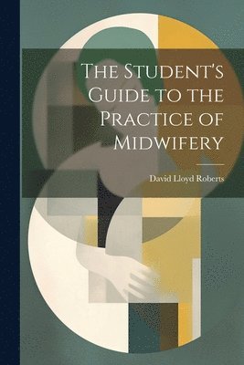 David Lloyd Roberts - Student's Guide to the Practice of Midwifery, Häftad