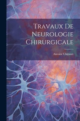 Travaux De Neurologie Chirurgicale 1