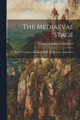 Edmund Kerchever Chambers - Mediaeval Stage, Häftad