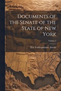 bokomslag Documents of the Senate of the State of New York; Volume 2
