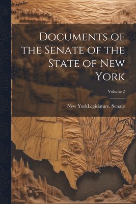 bokomslag Documents of the Senate of the State of New York; Volume 2