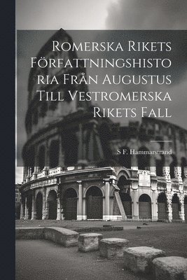 Romerska Rikets Frfattningshistoria Frn Augustus Till Vestromerska Rikets Fall 1