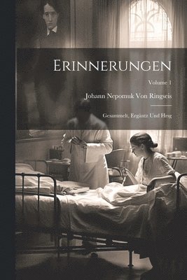 Erinnerungen: Gesammelt, Ergäntz Und Hrsg; Volume 1 1