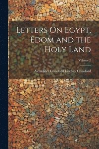bokomslag Letters On Egypt, Edom and the Holy Land; Volume 2