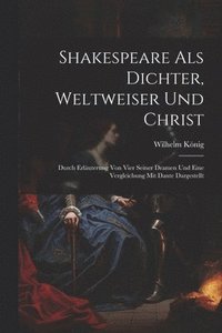 bokomslag Shakespeare Als Dichter, Weltweiser Und Christ