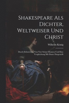 Shakespeare Als Dichter, Weltweiser Und Christ 1