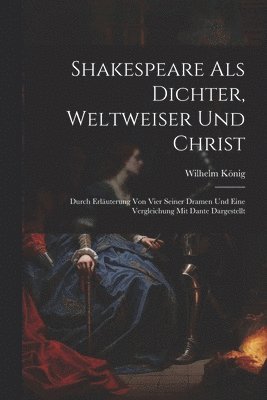 Shakespeare Als Dichter, Weltweiser Und Christ