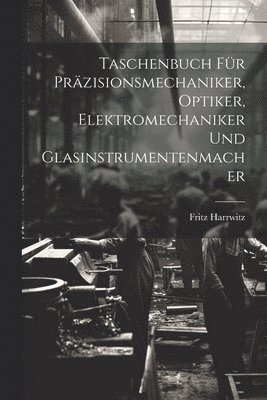 bokomslag Taschenbuch Für Präzisionsmechaniker, Optiker, Elektromechaniker Und Glasinstrumentenmacher