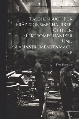 Taschenbuch Fr Przisionsmechaniker, Optiker, Elektromechaniker Und Glasinstrumentenmacher 1