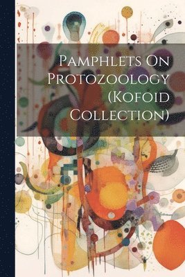 bokomslag Pamphlets On Protozoology (Kofoid Collection)