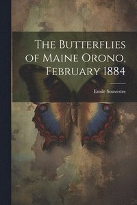 bokomslag The Butterflies of Maine Orono, February 1884