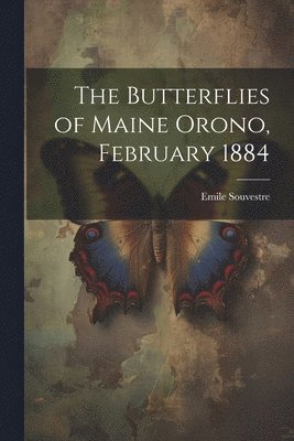 The Butterflies of Maine Orono, February 1884 1