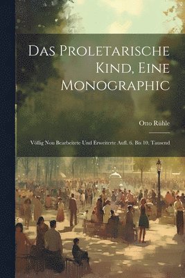 Otto Rühle - Das Proletarische Kind, Eine Monographic, Häftad