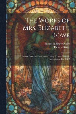 Elizabeth Singer Rowe, Thomas Rowe - Works of Mrs. Elizabeth Rowe, Häftad