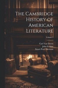 bokomslag The Cambridge History of American Literature; Volume 3