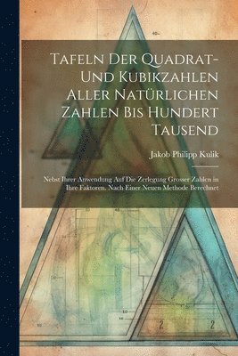 bokomslag Tafeln Der Quadrat- Und Kubikzahlen Aller Natrlichen Zahlen Bis Hundert Tausend