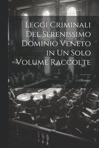 bokomslag Leggi Criminali Del Serenissimo Dominio Veneto in Un Solo Volume Raccolte