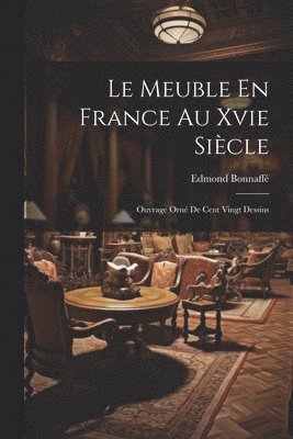 Le Meuble En France Au Xvie Sicle 1