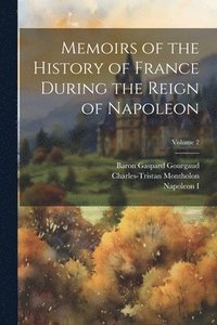 bokomslag Memoirs of the History of France During the Reign of Napoleon; Volume 2
