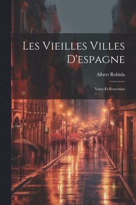 Albert Robida - Les Vieilles Villes D'espagne, Häftad