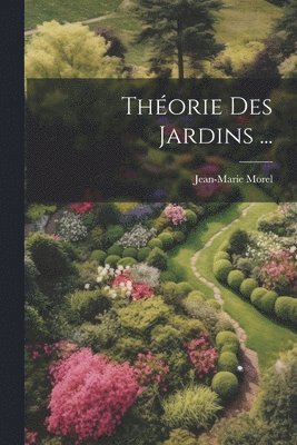 Jean-Marie Morel - Théorie Des Jardins ..., Häftad