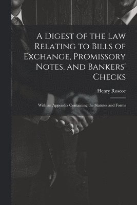 Henry Roscoe - Digest of the Law Relating to Bills of Exchange, Promissory Notes, and Bankers' Checks, Häftad