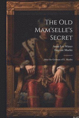 Annis Lee Wister, Eugenie Marlitt - Old Mam'selle's Secret, Häftad