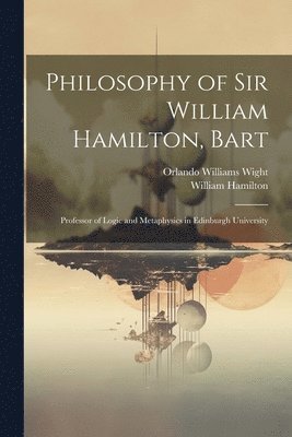 Orlando Williams Wight, William Hamilton - Philosophy of Sir William Hamilton, Bart, Häftad